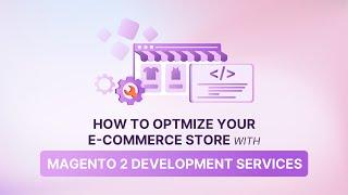 Choosing the Best Magento 2 Development Services for E Commerce Stores