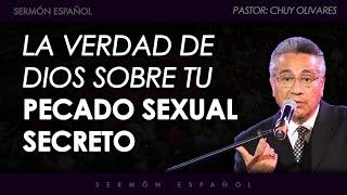 Sermón Español - La Verdad De Dios Sobre Tu Pecado Sexual Secreto - Chuy Olivares