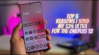 I SOLD my S24 Ultra for a OnePlus 12! Top 5 Reasons the OnePlus 12 is BETTER!!!