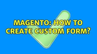 Magento: How to create Custom form? (2 Solutions!!)