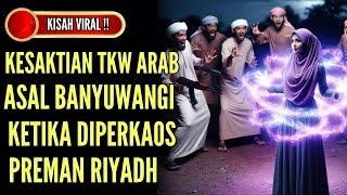 BUMI ARAB BERGUNCANG‼️TKW ASAL BANYUWANGI KELUARKAN KESAKTIAN TAK TERDUGA SAAT DIPERKAOS PREMAN ARAB