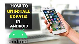 How To Uninstall Updates in Android Phone (2023)