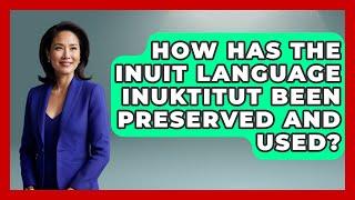 How Has the Inuit Language Inuktitut Been Preserved and Used? | Polar Regions Uncovered