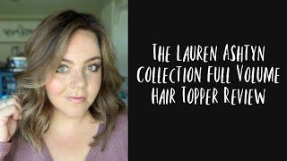 The Lauren Ashtyn Collection Full Volume Hair Topper Review