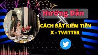 HƯỚNG DẪN BẬT KIẾM TIỀN TWITTER / X CHO TÀI KHOẢN VIỆT NAM