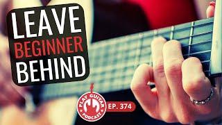 What Beginner Guitarists NEED to Know Before They Move On | Play Guitar Podcast Ep. 374