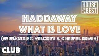 Haddaway - What Is Love (Snebastar & Velchev & Cheeful Remix)