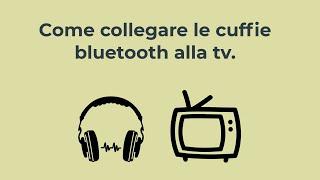 Come collegare le cuffie bluetooth alla tv