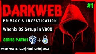 DarkWeb Privacy & Investigation | Whonix OS Setup in Vbox | DarkWeb Series in Hindi-Urdu | 2023