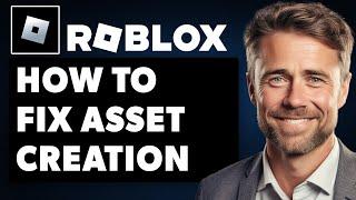 How To Fix Roblox Asset Creation Failed Please Try Again Later (Full 2024 Guide)
