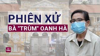 Xét xử Oanh Hà và đồng bọn: Phơi bày thủ đoạn tinh vi, dự kiến sẽ có nhiều án tử hình | VTC Now