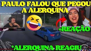 REAÇÃO DA ALERQUINA COM PAULINHO FALANDO QUE PEGOU ELA! 