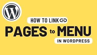 How To Link Your Pages To Your Navigation Menu On WordPress