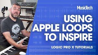 Logic Tips - Using Apple Loops to inspire