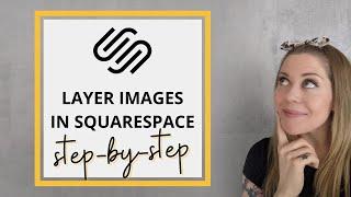 Layer Images using Custom CSS in Squarespace // Squarespace CSS Tutorial