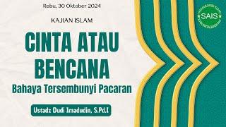 KAJIAN ISLAM ; CINTA ATAU BENCANA (BAHAYA TERSEMBUNYI PACARAN ) BERSAMA USTADZ DUDI IMADUDIN, S Pd I