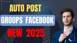 Tool Auto Post Group Facebook 2025 | Bot Auto Poster For Facebook Groups