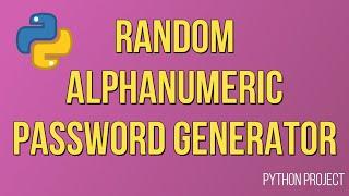Create Random Alphanumeric Password Generator using Python | Python Projects | Python Beginners
