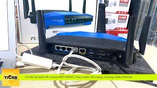 Cài đặt bộ phát wifi Linksys WRT1900ACS thay thế modem nhà mạng. Sử dụng cáp ethernet.