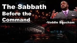 The Sabbath before the command -  Voddie Baucham