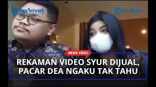 Rekaman Video Syur Dijual, Pacar Dea Onlyfans Ngaku Tak Tahu & Tak Dapat Uang Hasil Penjualan