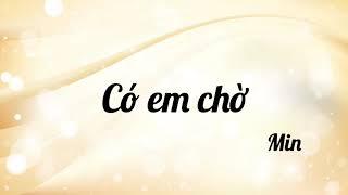 Có em chờ | Min (Lyric)