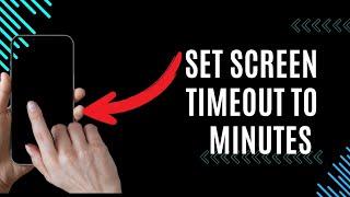 How to set screen timeout to minute on your phone