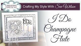 I Do Champagne Flute | Crafting My Style with Sue Wilson