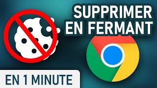 Une OPTION pour SUPPRIMER automatiquement les COOKIES en fermant Google Chrome