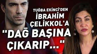 Tuğba Ekinci'den İbrahim Çelikkol'a: "Çok Kırodur, Kopyacıdır, Alıp Dağ Başına Çıkarır Ateş Yakar"