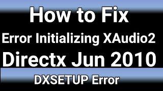 How to Fix Error Initializing XAudio2 Directx Jun 2010 DXSETUP Error