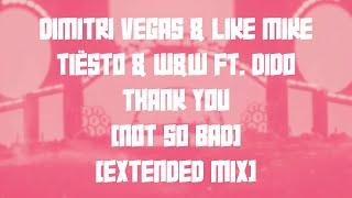 Thank You (Not So Bad) [Extended Mix] // Dimitri Vegas & Like Mike, Tiësto, W&W, Dido