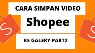 Cara menyimpan video shopee ke galeri hp terbaru 2021