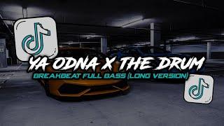 DJ YA ODNA X THE DRUM  BREAKBEAT FULL BASS (LONG VERSION) 