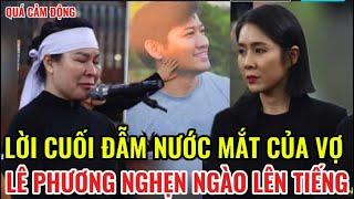 Vợ QUÝ BÌNH đốn tim người nghe bằng lời cuối đẫm lệ, tình cũ LÊ PHƯƠNG nghẹn ngào lên tiếng