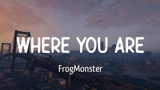 Where You Are - FrogMonster [宝藏歌曲]