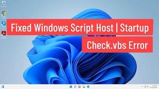 Fixed Windows Script Host | StartupCheck.vbs Error | Can not Find Script File