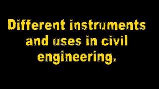 Different instruments and uses in civil engineering.