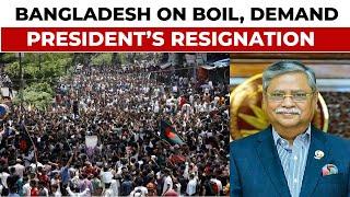 Bangladesh Protestors Demand President's Resignation Over Remarks On Sheikh Hasina | India Today