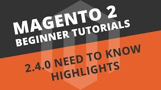 Magento 2.4.0 (Need to know highlights) - Magento 2 Tutorial