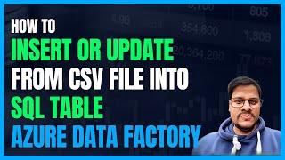 122. Insert and Update Records from CSV to SQL Server with Azure Data Factory (ADF)