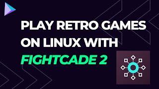 Linux Gaming Just Got Easier: Fightcade 2 Installation Guide 2023