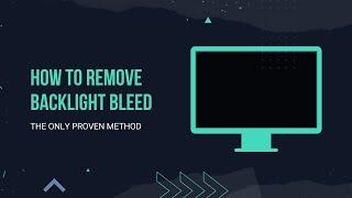 How to remove backlight bleed - The only proven method