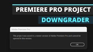 How To: Downgrade Premiere Pro Project