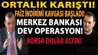 ORTALIK KARIŞTI! FAİZ İNDİRİMİ KAVGASI BAŞLADI! MERKEZ BANKASI DEV OPERASYON! BORSA DOLAR ALTIN!