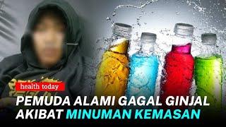 Sering Minum Minuman Kemasan, Pemuda ini Derita Gagal Ginjal | Health Today #140