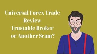 Universal Forex Trade Review - Trustable Broker or Another Scam?
