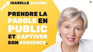 Prendre la parole en public et captiver son auditoire - Discours et pitch - Par Isabelle CALKINS