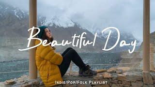 Beautiful Day Chill Music to Start Your Day with Positive Energy | Indie/Pop/Folk/Acoustic Playlist