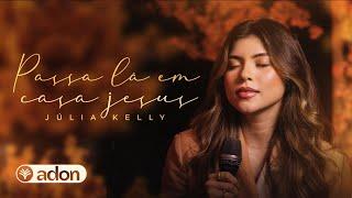 Passa Lá em Casa Jesus | Júlia Kelly (Cover)